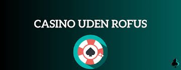 Udenlandsk Casino Uden ROFUS En Guide til Sikker Spiloplevelse
